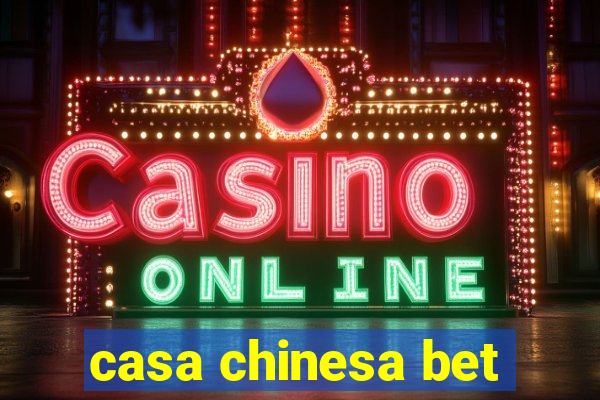 casa chinesa bet